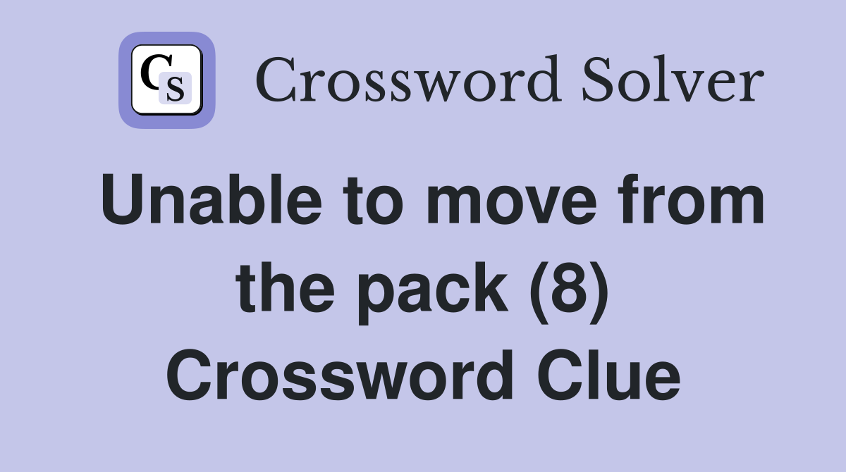 Unable to move from the pack (8) Crossword Clue