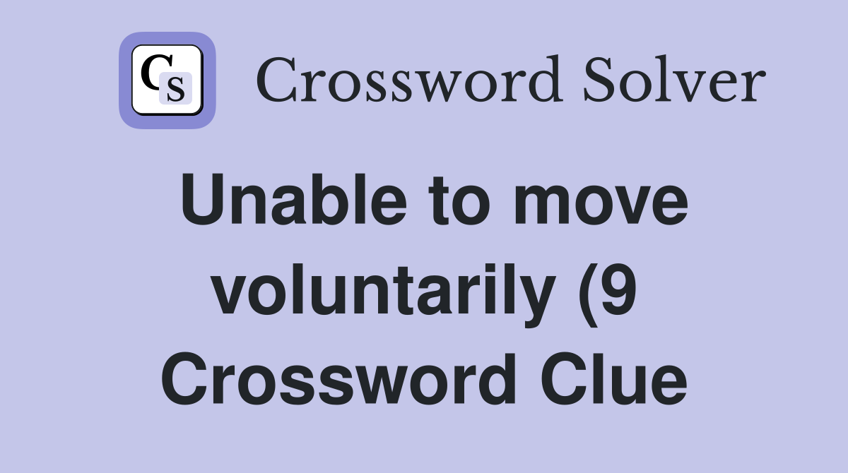Unable to move voluntarily (9) Crossword Clue Answers Crossword Solver Unable to move voluntarily (9) Crossword Clue Answers Crossword Solver