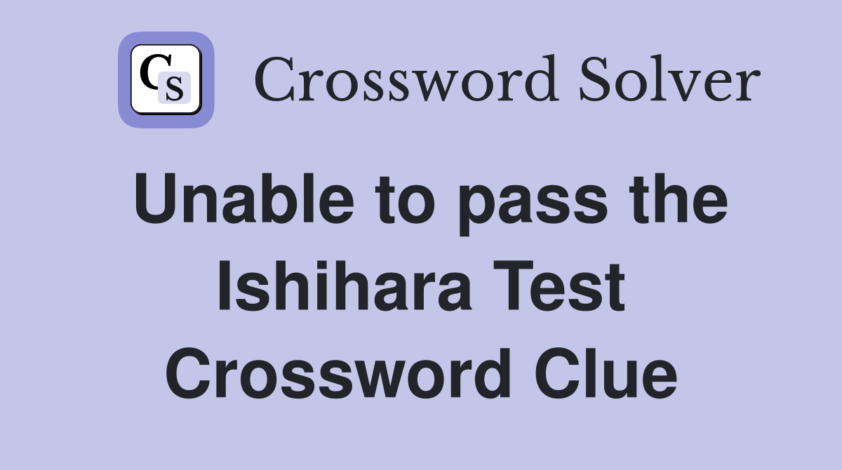 Unable to pass the Ishihara Test Crossword Clue