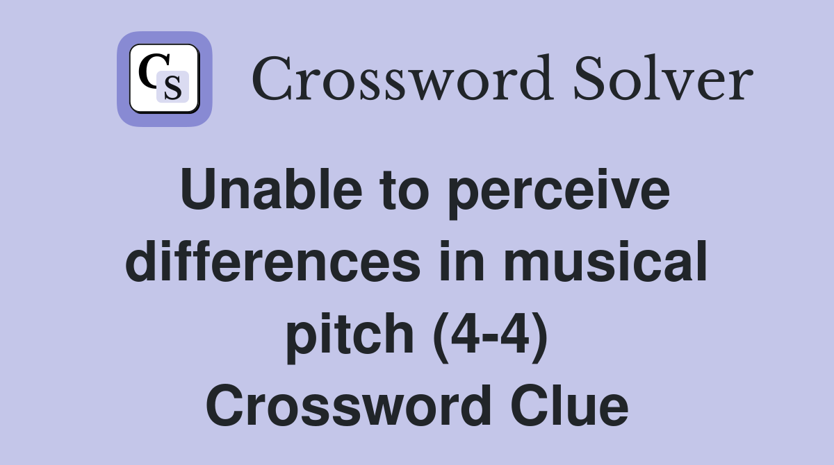 Unable to perceive differences in musical pitch (4-4) Crossword Clue