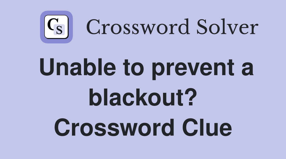 Unable to prevent a blackout? Crossword Clue