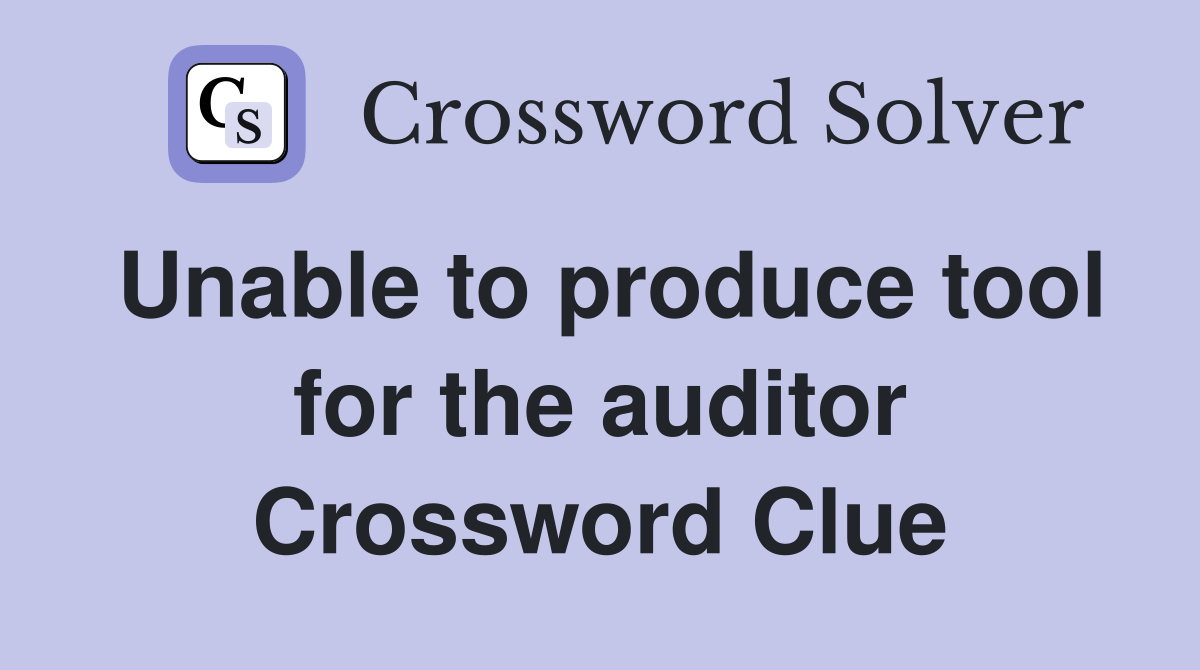 Unable to produce tool for the auditor Crossword Clue