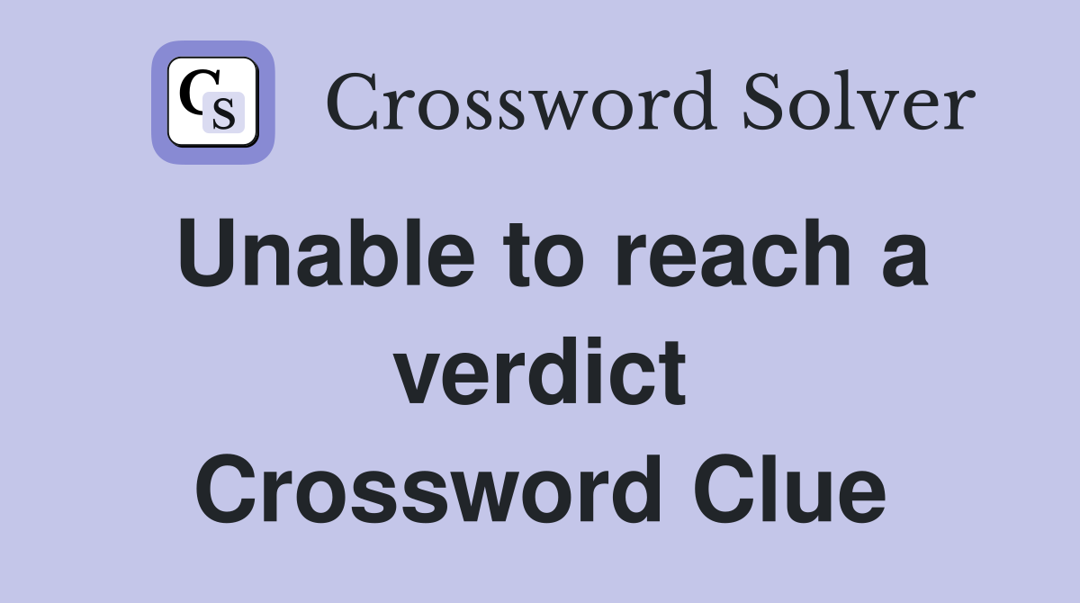 Unable to reach a verdict Crossword Clue