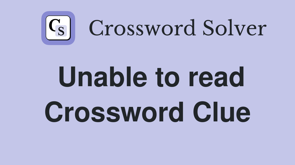 Unable to read Crossword Clue