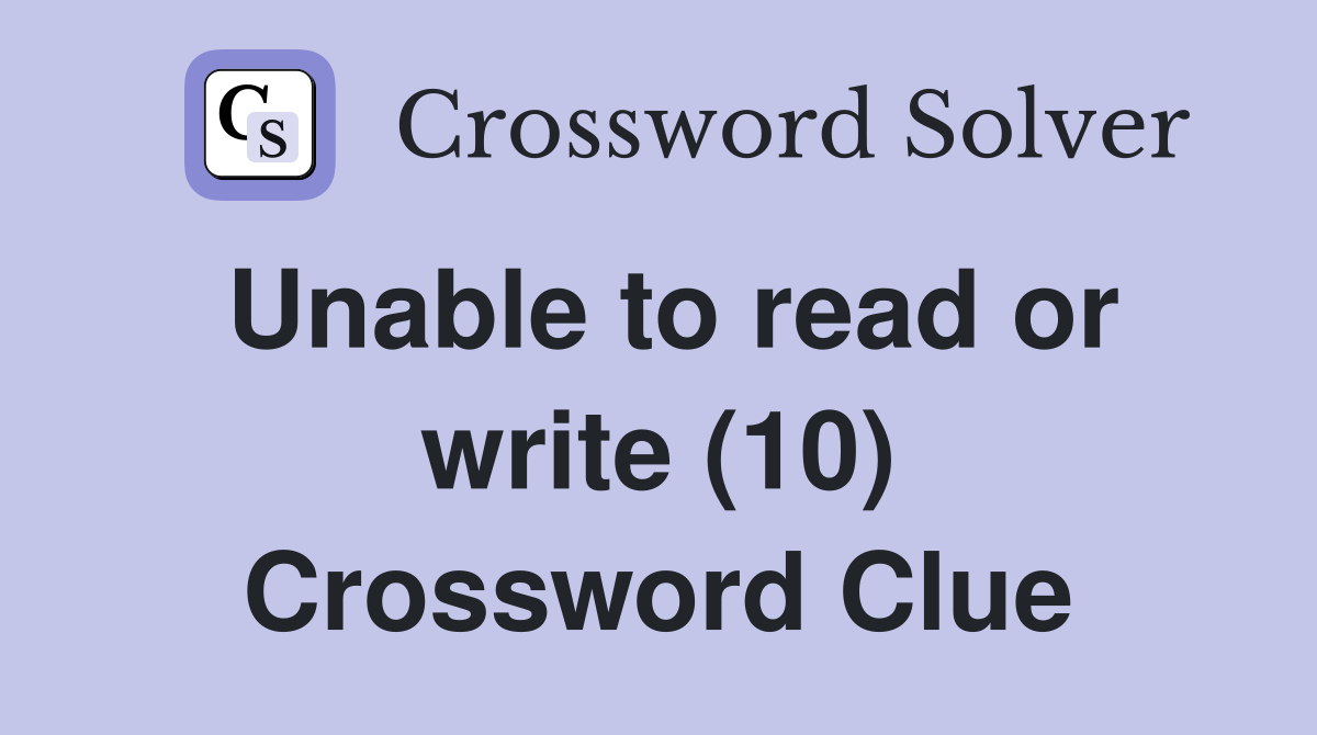 Unable to read or write (10) Crossword Clue