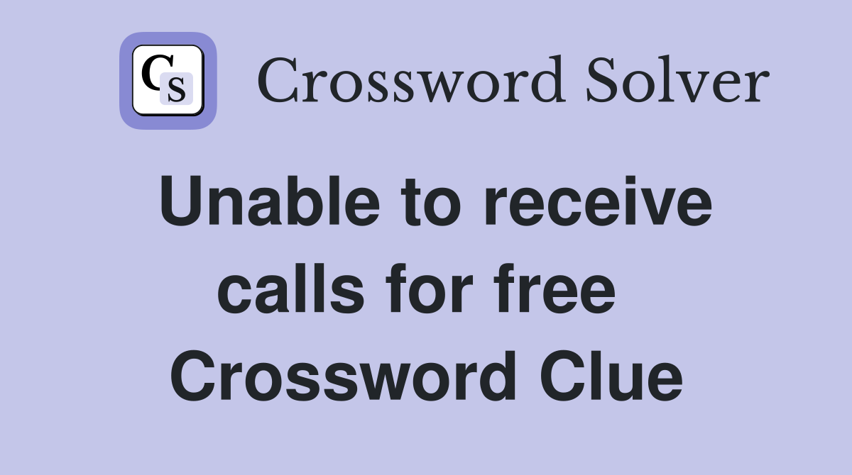 Unable to receive calls for free  Crossword Clue