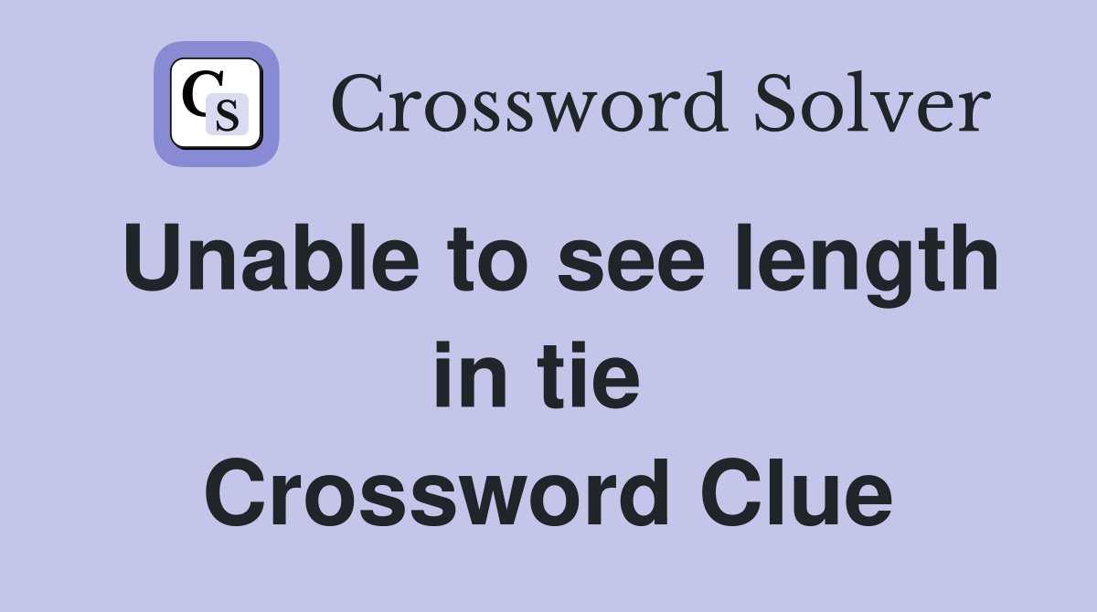 Unable to see length in tie  Crossword Clue