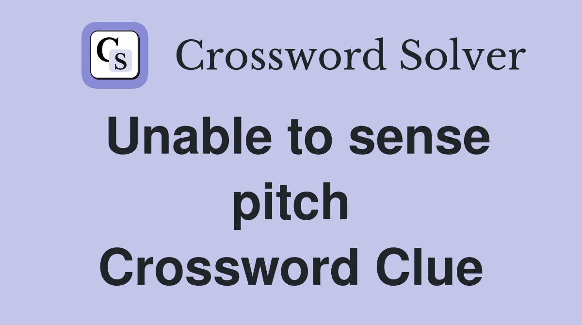 Unable to sense pitch Crossword Clue