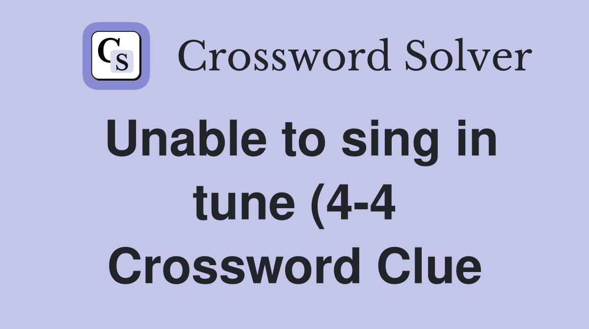Unable to sing in tune (4 4) Crossword Clue Answers Crossword Solver Unable to sing in tune (4 4) Crossword Clue Answers Crossword Solver