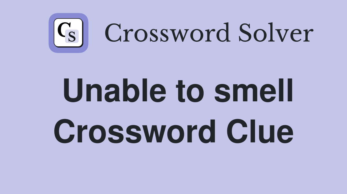 Unable to smell Crossword Clue