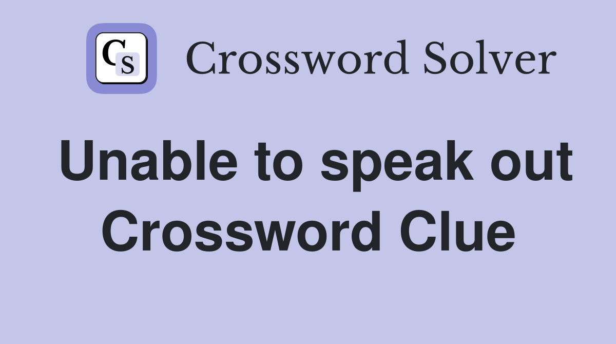 Unable to speak out Crossword Clue