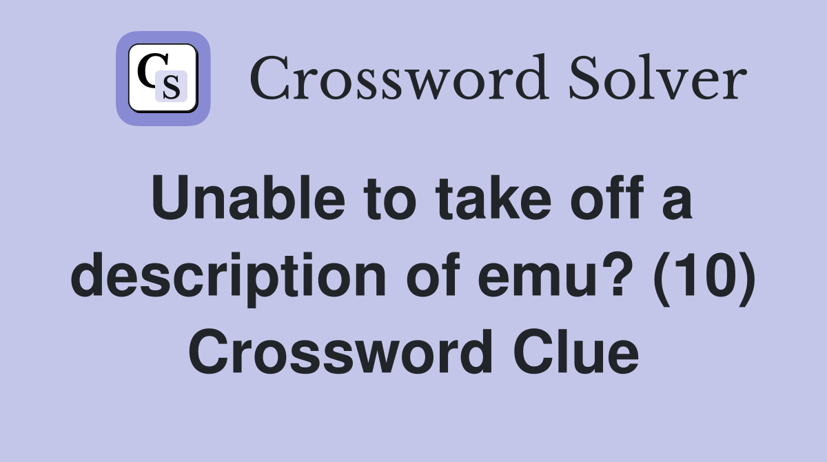 Unable to take off a description of emu? (10) Crossword Clue