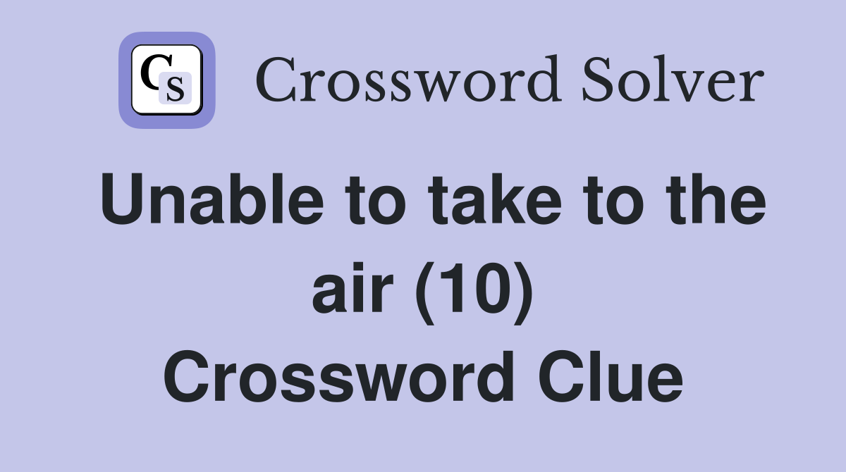 Unable to take to the air (10) Crossword Clue