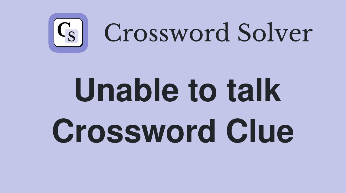 Unable to talk Crossword Clue