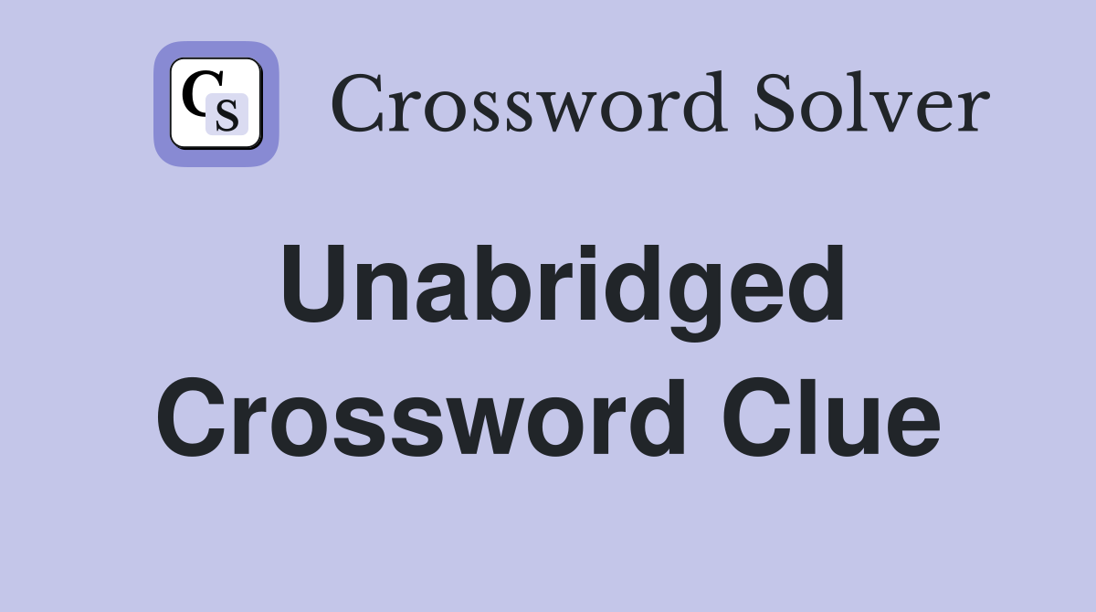 Unabridged Crossword Clue Answers Crossword Solver