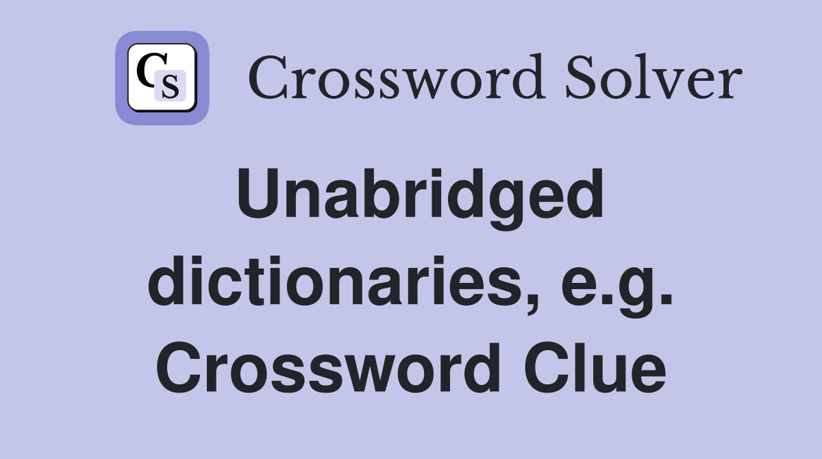 Unabridged dictionaries, e.g. Crossword Clue