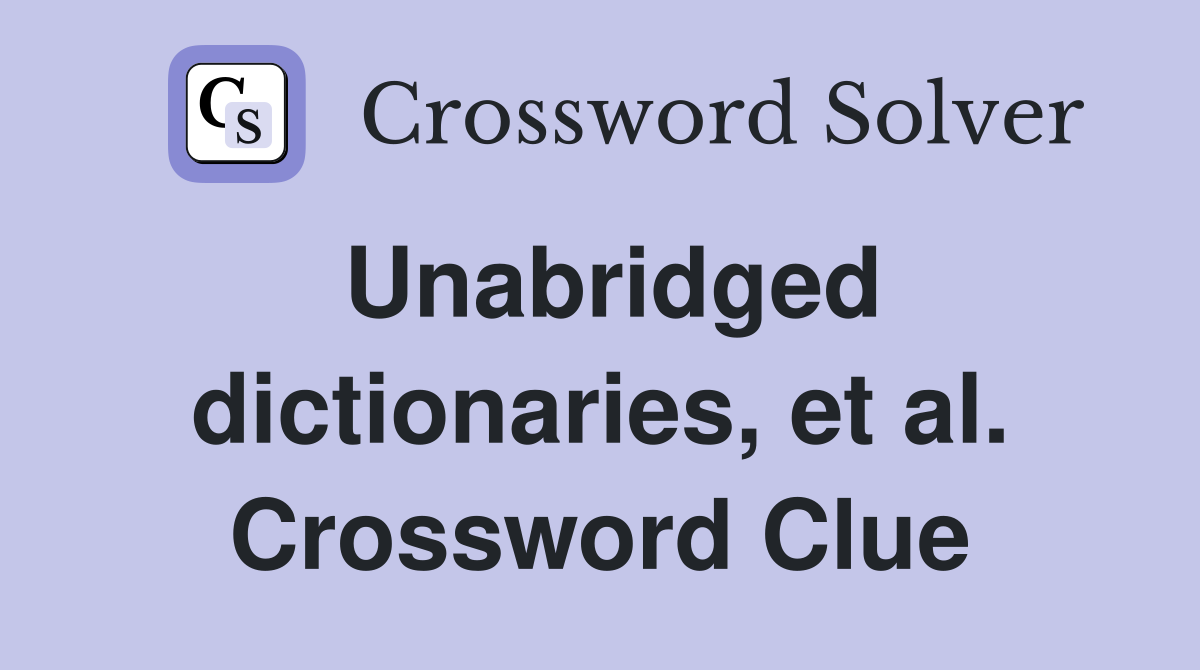 Unabridged dictionaries, et al. Crossword Clue