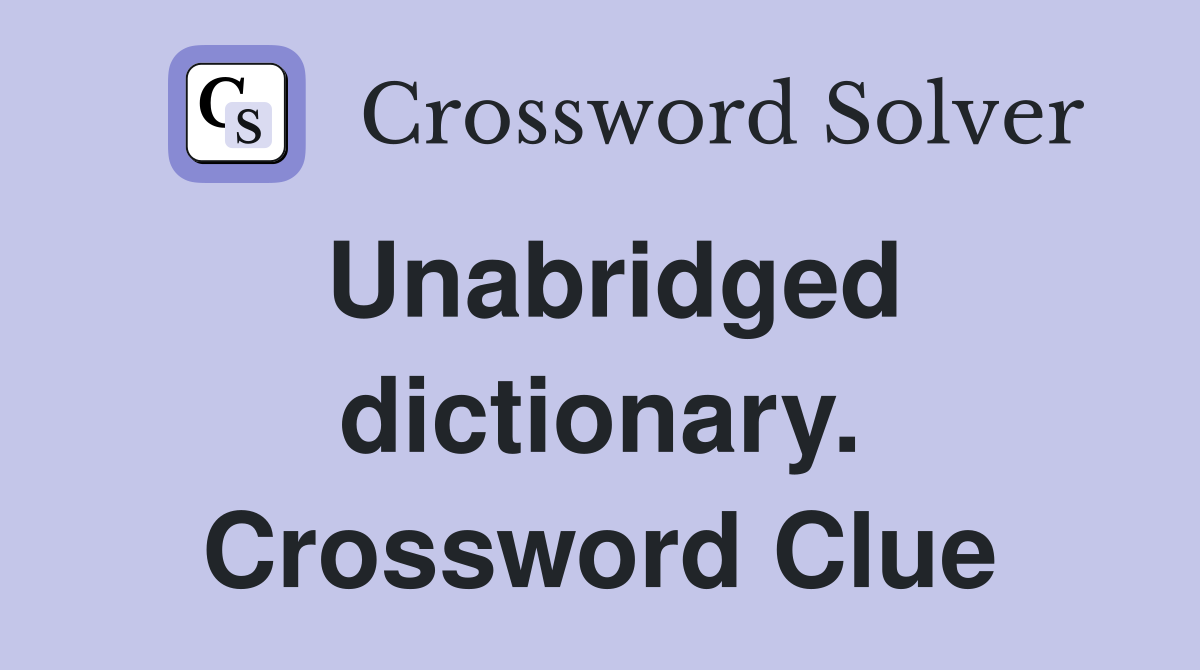 Unabridged dictionary. Crossword Clue