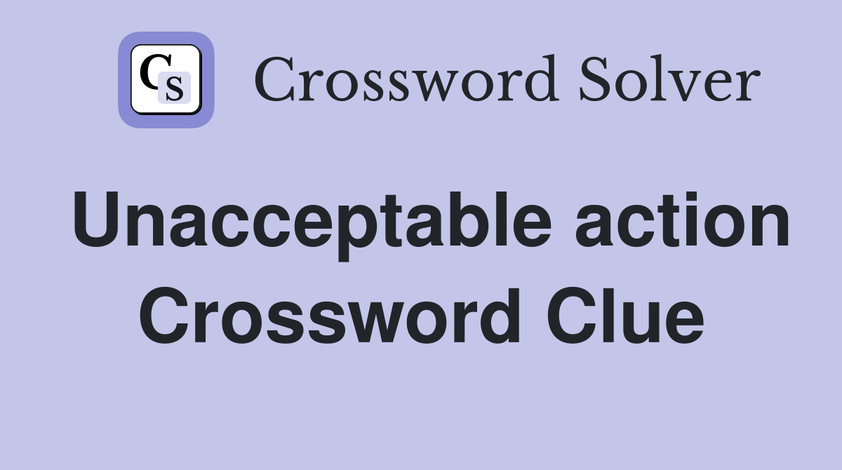 Unacceptable action Crossword Clue