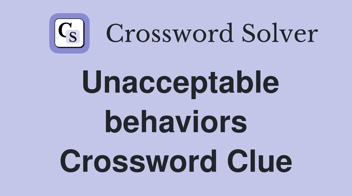 Unacceptable behaviors Crossword Clue