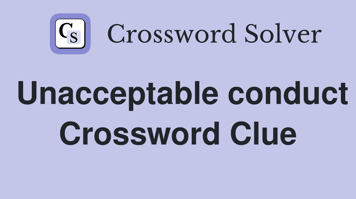 Unacceptable conduct Crossword Clue