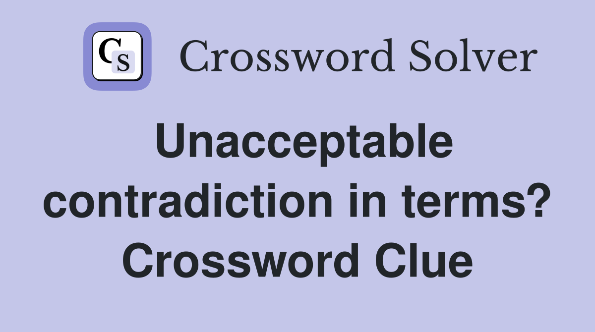Unacceptable contradiction in terms? Crossword Clue
