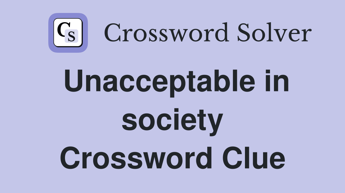 Unacceptable in society Crossword Clue