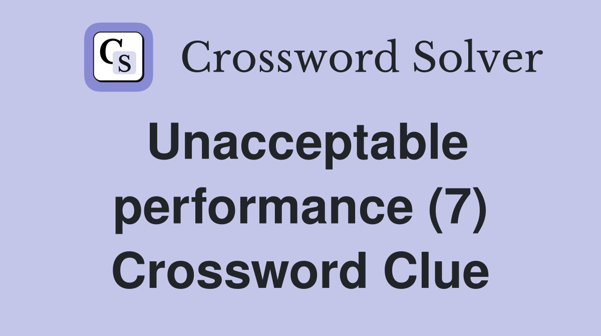 Unacceptable performance (7) Crossword Clue