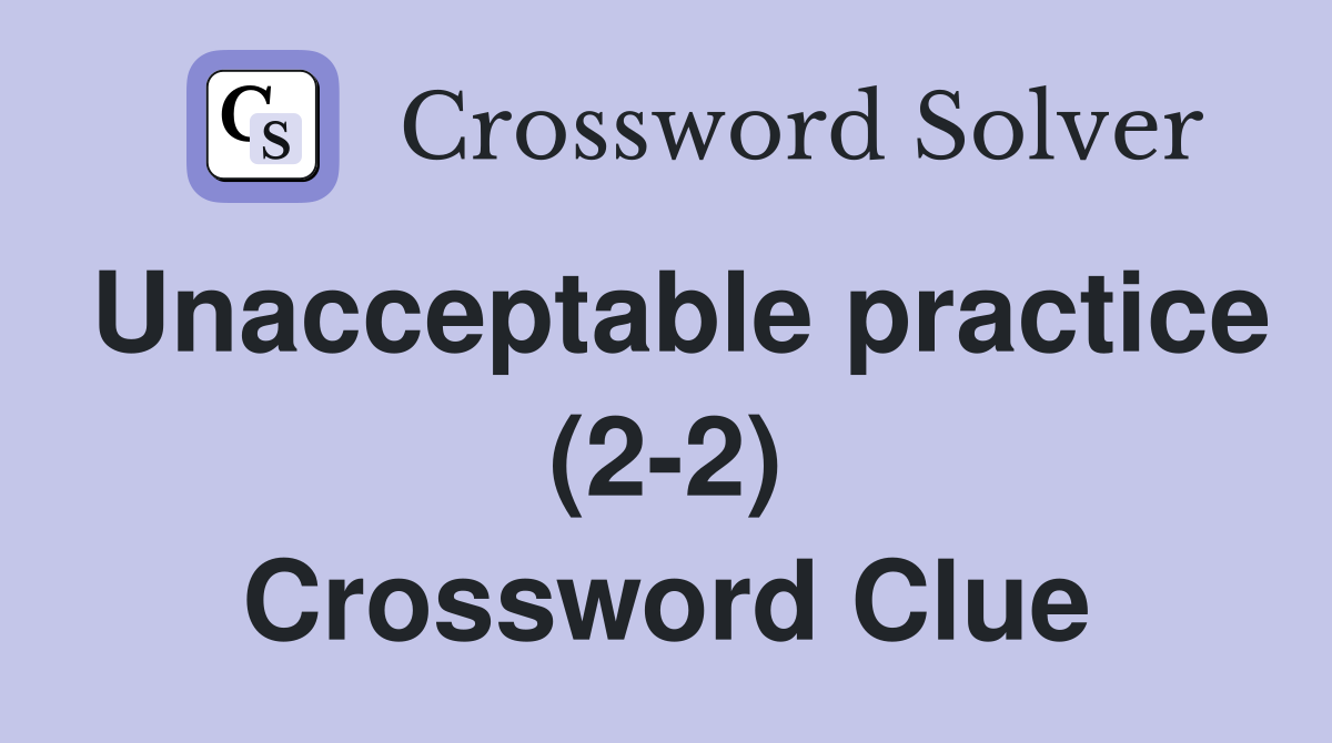 Unacceptable practice (2-2) Crossword Clue