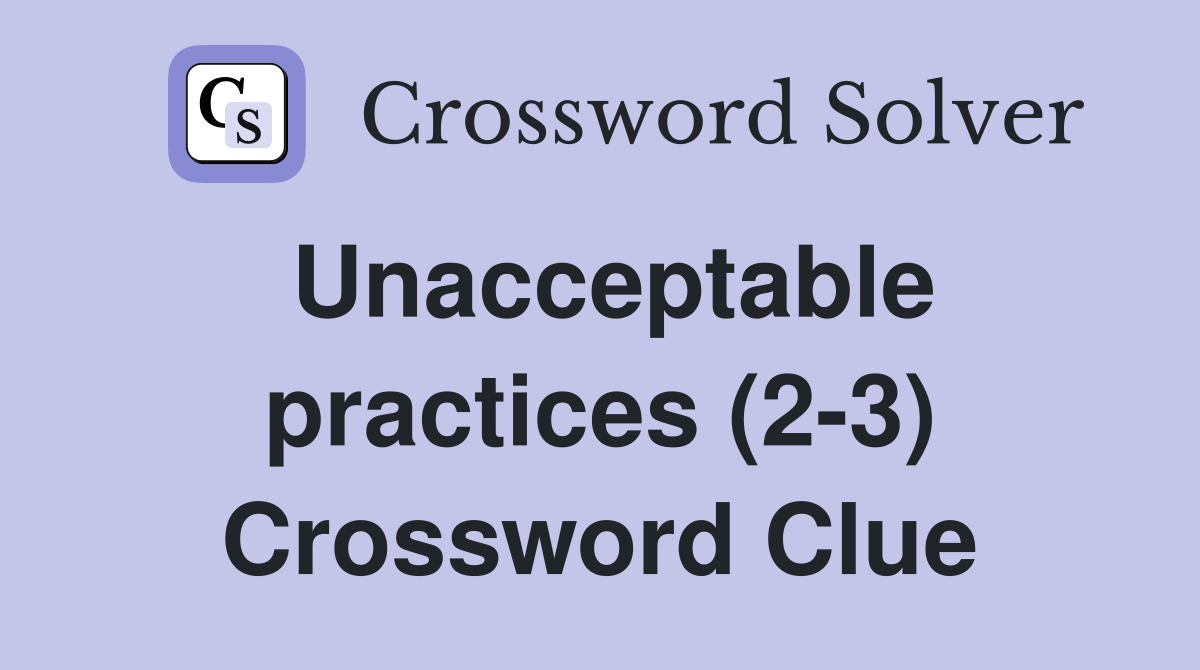 Unacceptable practices (2-3) Crossword Clue