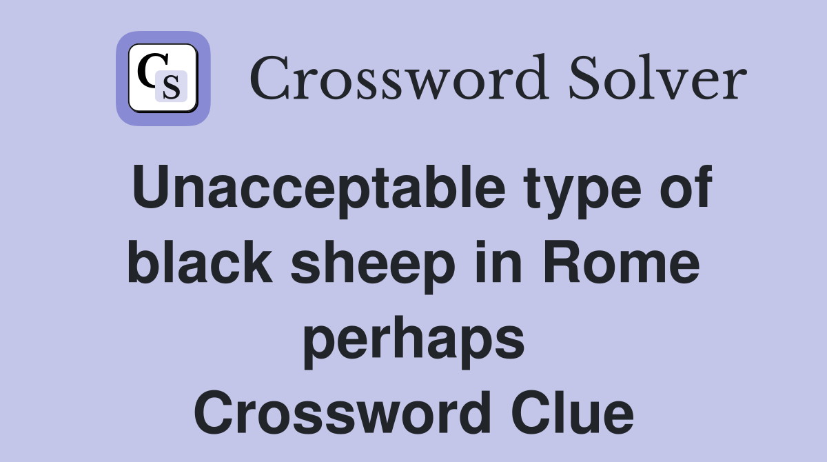 Unacceptable type of black sheep in Rome perhaps Crossword Clue