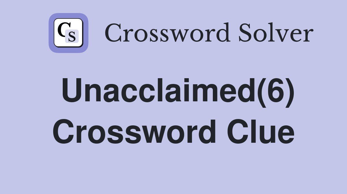 Unacclaimed(6) Crossword Clue