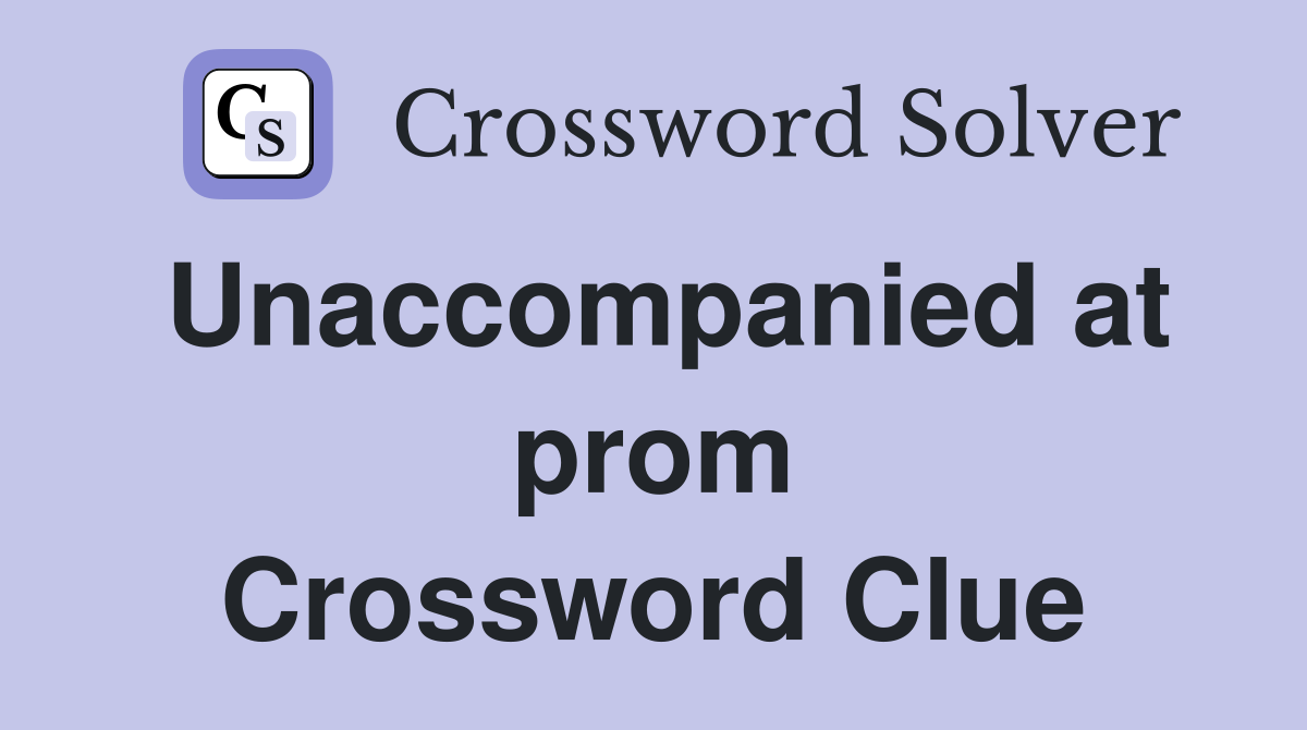 Unaccompanied at prom Crossword Clue