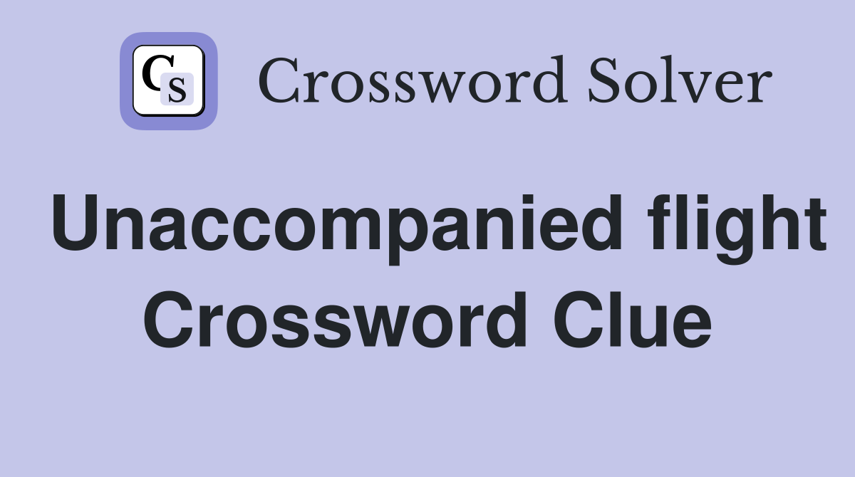 Unaccompanied flight Crossword Clue
