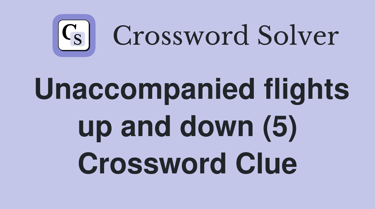 Unaccompanied flights up and down (5) Crossword Clue