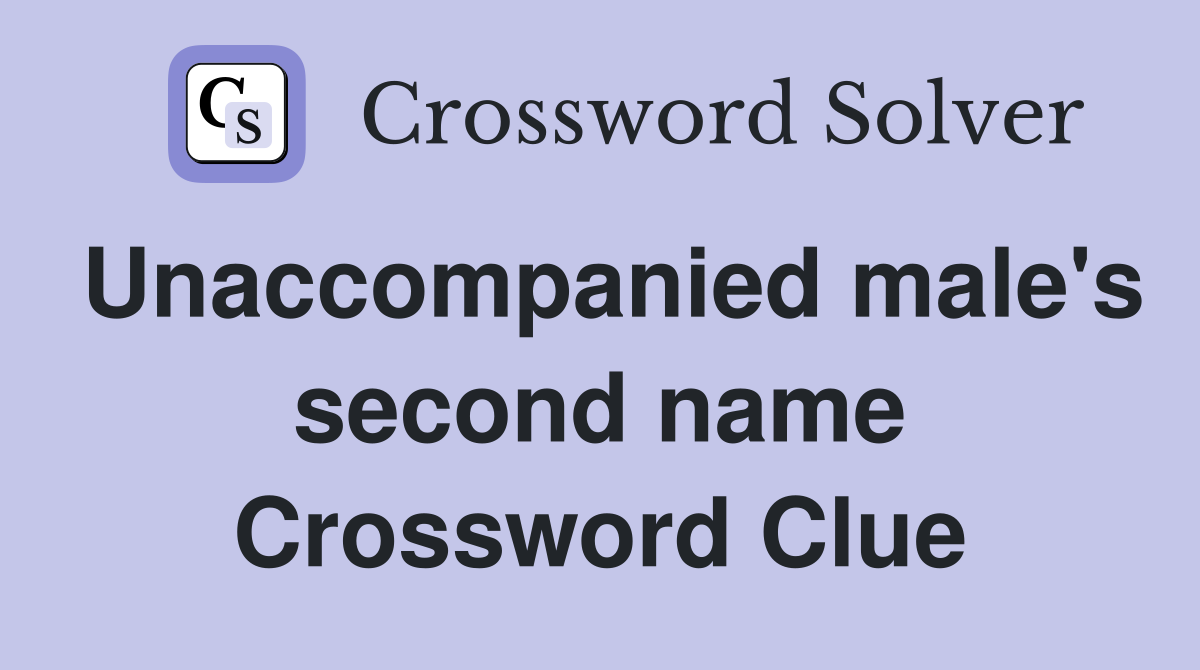 Unaccompanied male's second name Crossword Clue