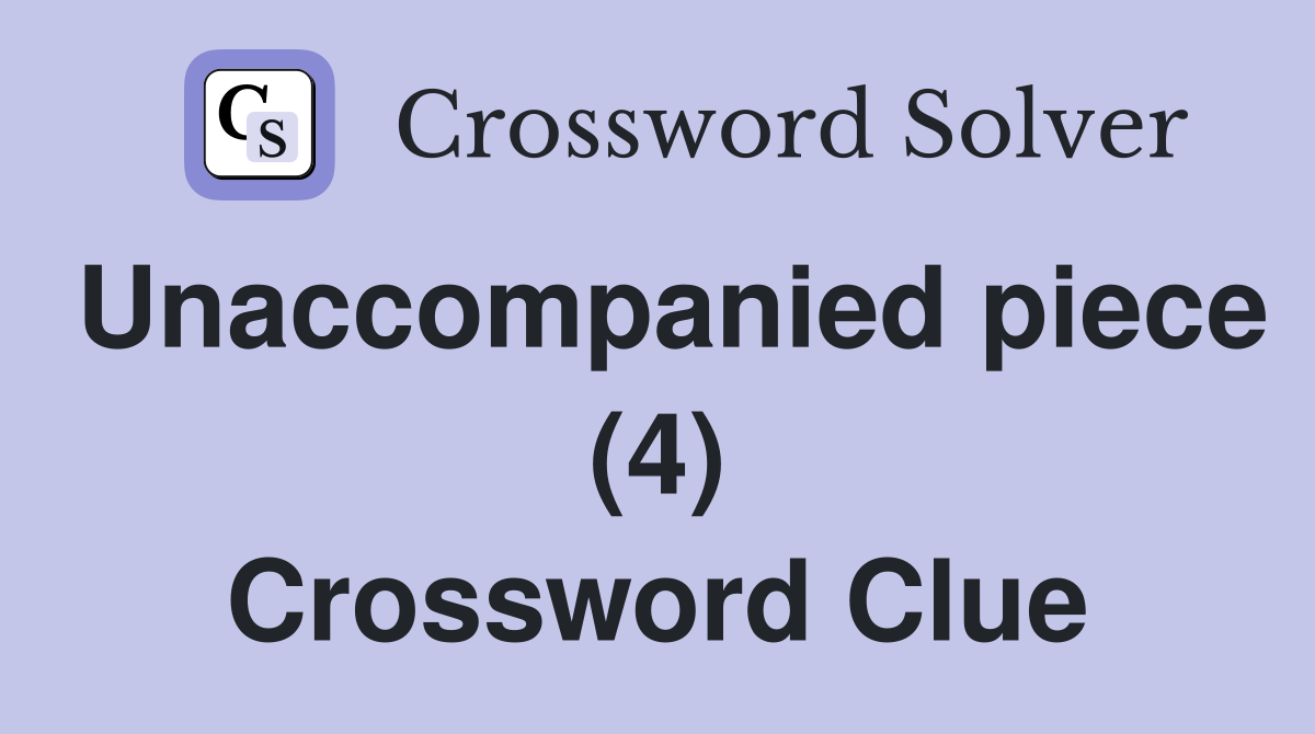 Unaccompanied piece (4) Crossword Clue