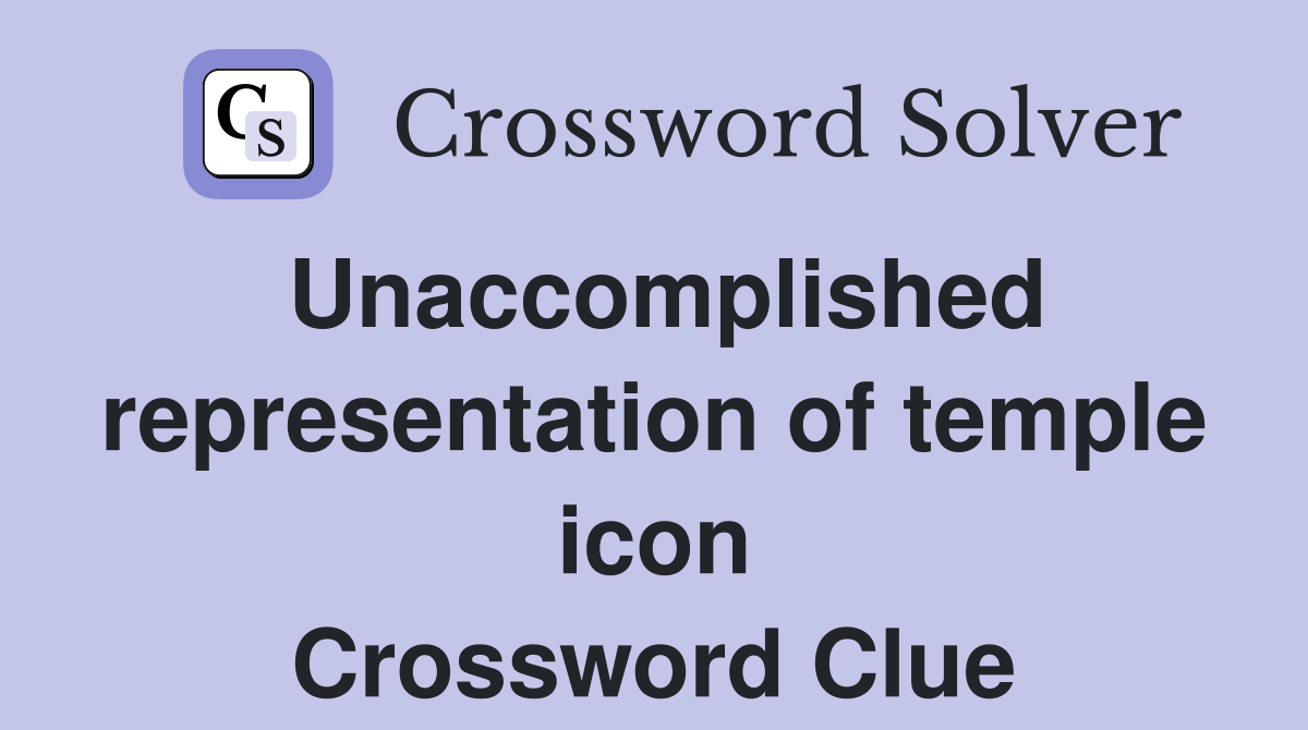 Unaccomplished representation of temple icon Crossword Clue
