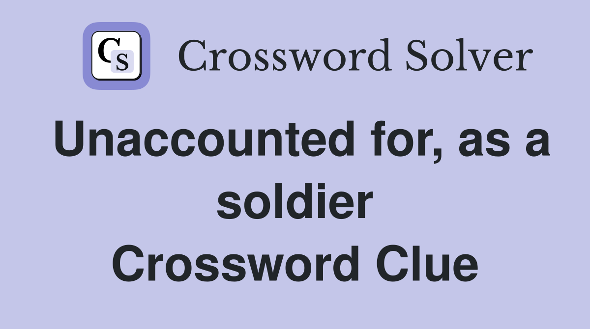 Unaccounted for, as a soldier Crossword Clue