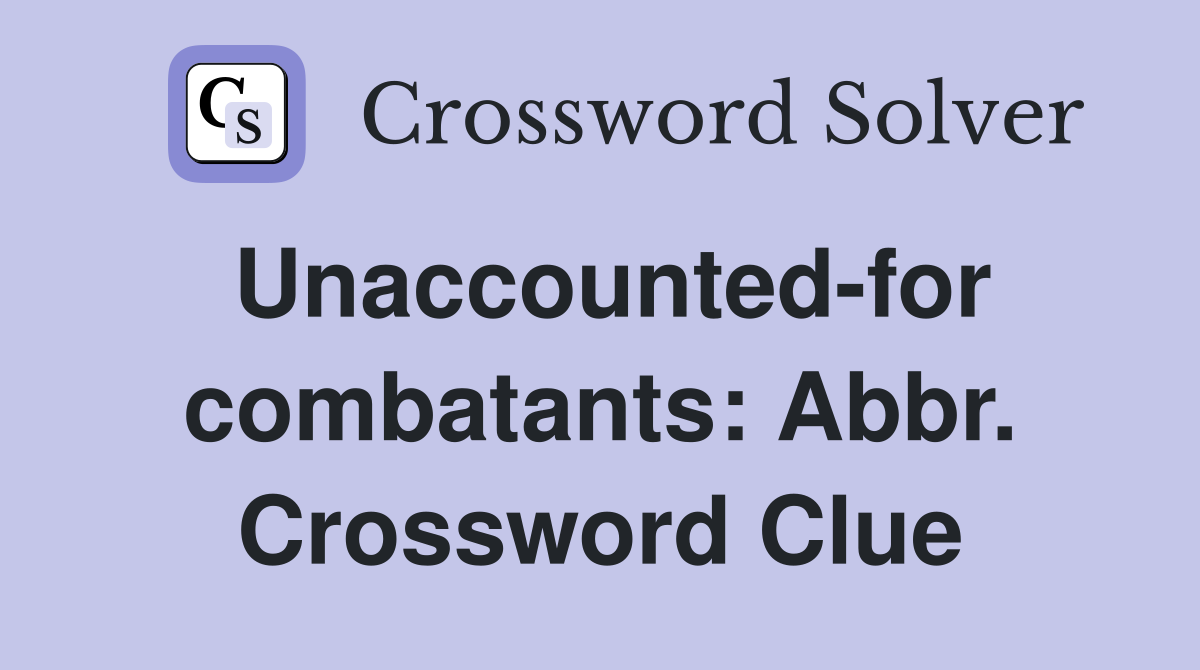 Unaccounted-for combatants: Abbr. Crossword Clue