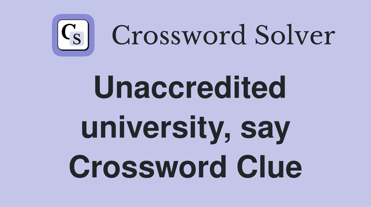 Unaccredited university, say Crossword Clue