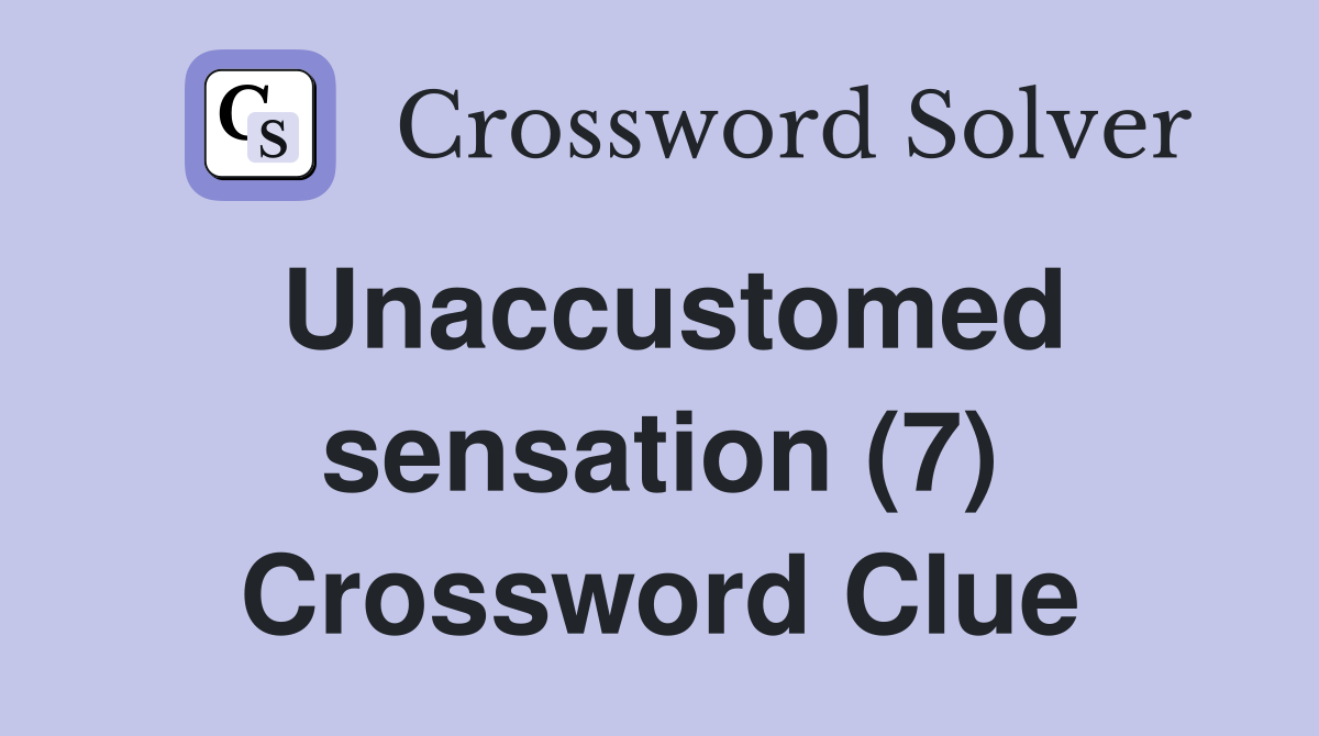 Unaccustomed sensation (7) Crossword Clue