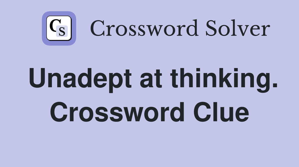 Unadept at thinking. Crossword Clue