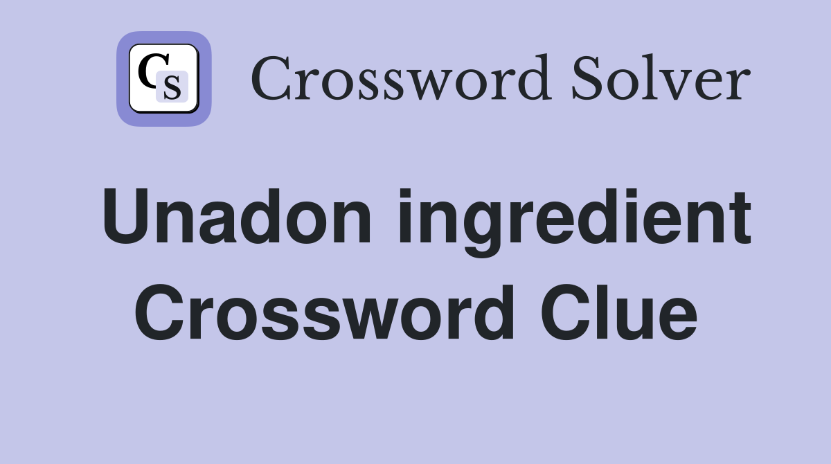 Unadon ingredient Crossword Clue