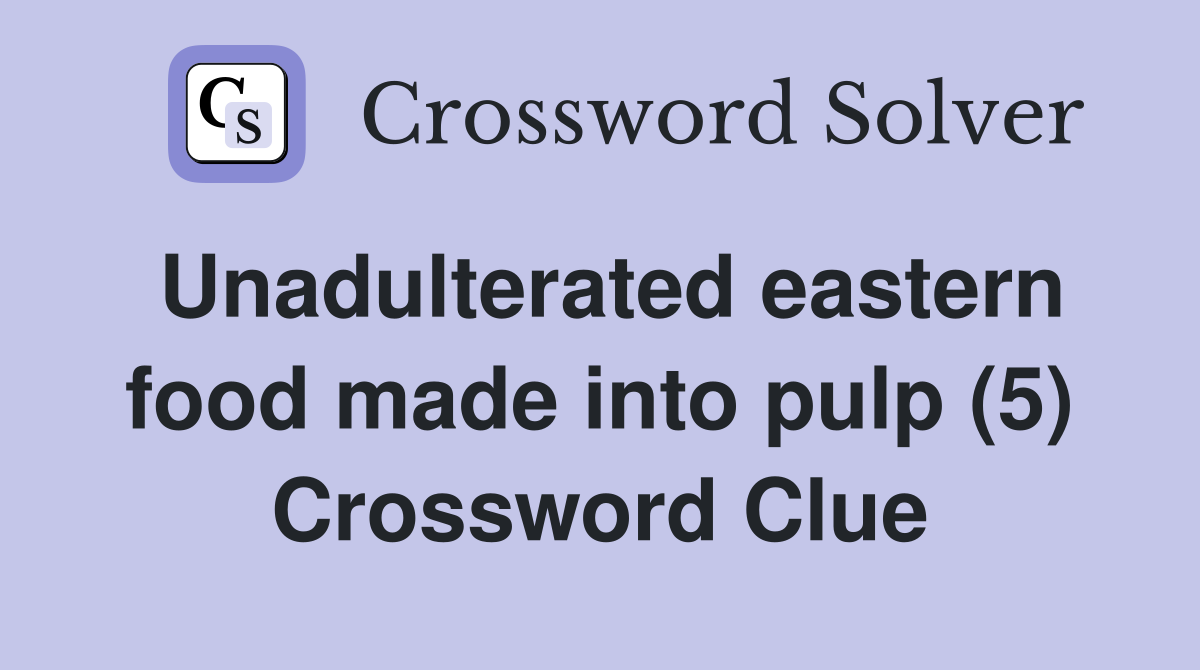 Unadulterated eastern food made into pulp (5) Crossword Clue