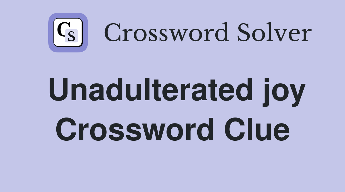 Unadulterated joy Crossword Clue