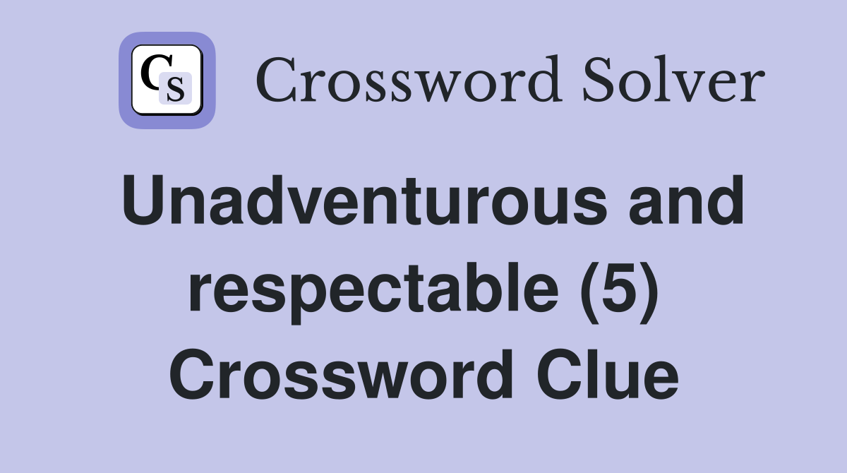 Unadventurous and respectable (5) Crossword Clue