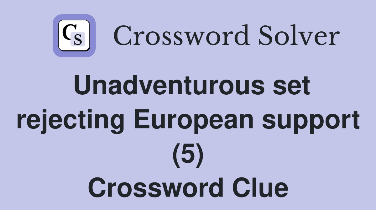 Unadventurous set rejecting European support (5) Crossword Clue