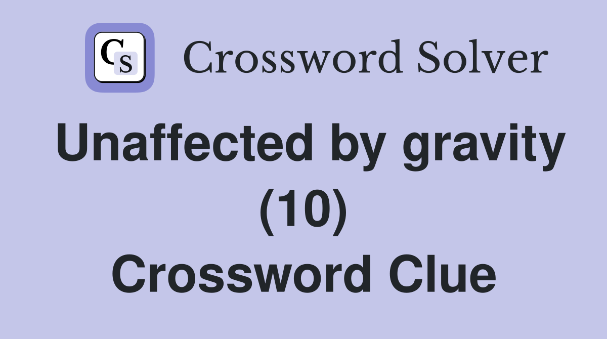 Unaffected by gravity (10) Crossword Clue