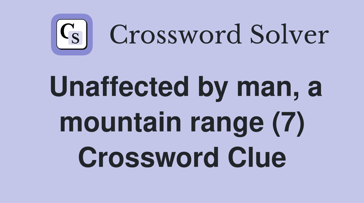 Unaffected by man, a mountain range (7) Crossword Clue